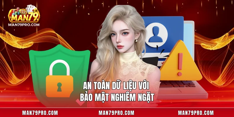 MAN79 An toàn dữ liệu với bảo mật nghiêm ngặt