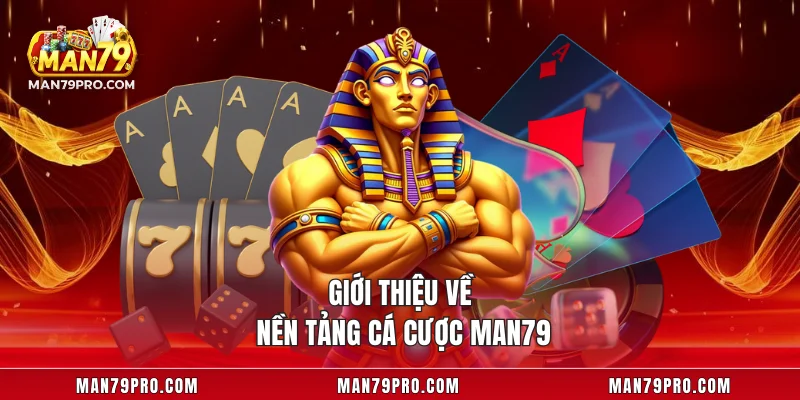 MAN79 Giới thiệu về nền tảng cá cược MAN79