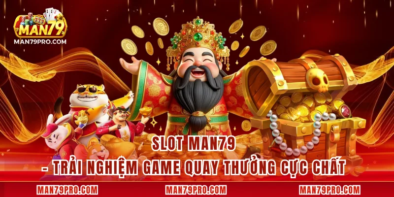 Slot MAN79 – Trải Nghiệm Game Quay Thưởng Cực Chất Slot MAN79 – Trải Nghiệm Game Quay Thưởng Cực Chất