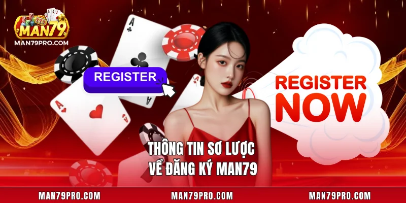 Đăng Ký MAN79 Thông tin sơ lược về đăng ký MAN79
